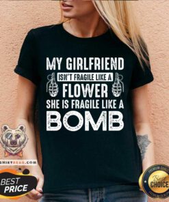 My Girlfriend Isn't Fragile Like A Flower V-neck - Design By Teeshirtbear.com