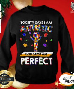 Society Says I Am Autism God Says I Am Perfect Sweatshirt - Design By Teeshirtbear.com
