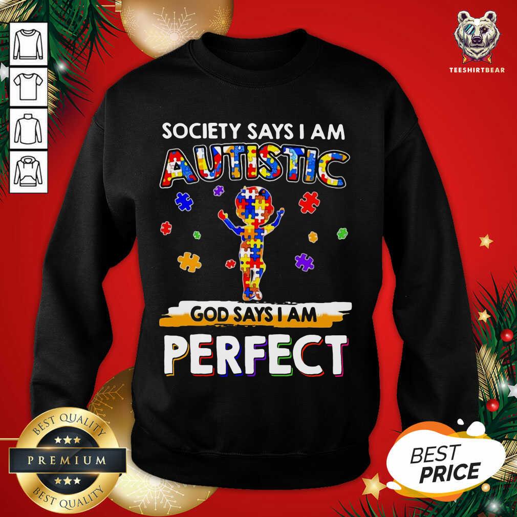 Society Says I Am Autism God Says I Am Perfect Sweatshirt - Design By Teeshirtbear.com Society Says I Am Autism God Says I Am Perfect Sweatshirt - Design By Teeshirtbear.com