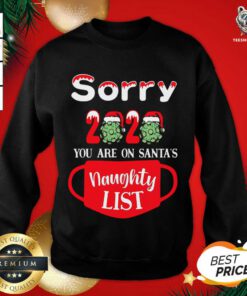 Sorry 2020 You Are On Santa's Naughty List Sweatshirt - Design By Teeshirtbear.com