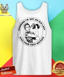 Strong Women Assuming I’m Just An Old Lady Was Your First Mistake Gym Tank Top - Design By Teeshirtbear.com