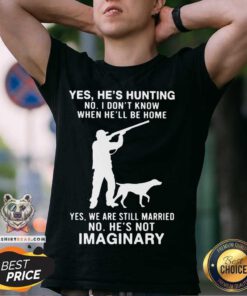 Yes He's Hunting No I Don't Know When Hell Be Home Shirt - Design By Teeshirtbear.com