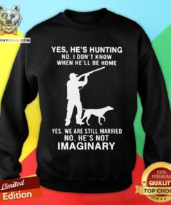 Yes He's Hunting No I Don't Know When Hell Be Home Sweatshirt - Design By Teeshirtbear.com