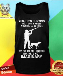 Yes He's Hunting No I Don't Know When Hell Be Home Tank Top - Design By Teeshirtbear.com