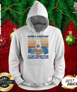 Bodhi’s Surf Shop It’s Not Tragic To Die Doing What You Love Vintage Hoodie - Design By Teeshirtbear.com