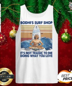 Bodhi’s Surf Shop It’s Not Tragic To Die Doing What You Love Vintage Tank Top - Design By Teeshirtbear.com