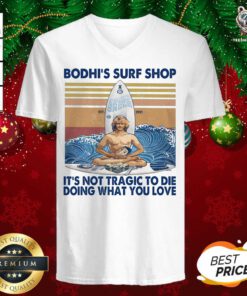 Bodhi’s Surf Shop It’s Not Tragic To Die Doing What You Love Vintage V-neck - Design By Teeshirtbear.com