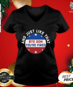 Bye Don You’re Fired Just Like That Election 2020 Stars V-neck - Design By Teeshirtbear.com