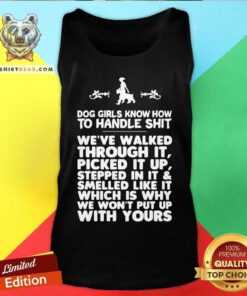 Dog Girls Know How To Handle Shit We’ve Walked Through It Tank Top - Design By Teeshirtbear.com