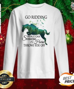 Go Ridding Worst Case Scenario A Horse Throws You Off Sweatshirt - Design By Teeshirtbear.com