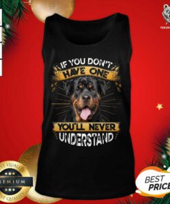 If You Don’t Have You’ll Never Understand Rottweiler Tank Top - Design By Teeshirtbear.com