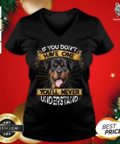 If You Don’t Have You’ll Never Understand Rottweiler V-neck - Design By Teeshirtbear.com