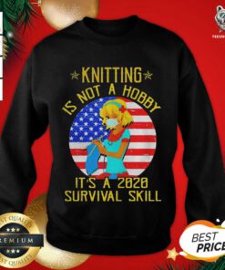 Knitting Is Not Hobby It’s A 2020 Survival Skill American Flag Veteran Sweatshirt - Design By Teeshirtbear.com