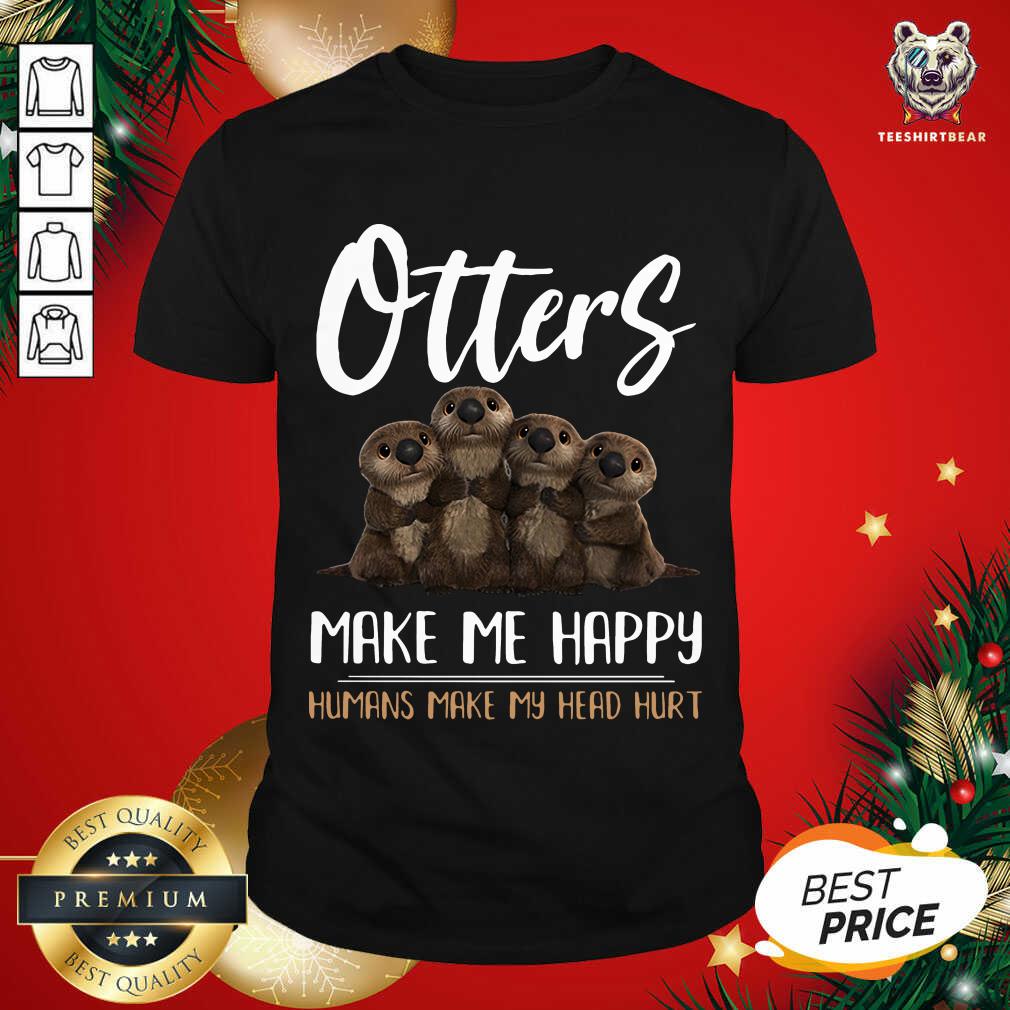 Otters Make Me Happy Humans Make My Head Hurt Shirt - Design By Teeshirtbear.com