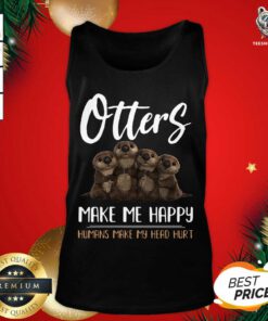Otters Make Me Happy Humans Make My Head Hurt Tank Top - Design By Teeshirtbear.com