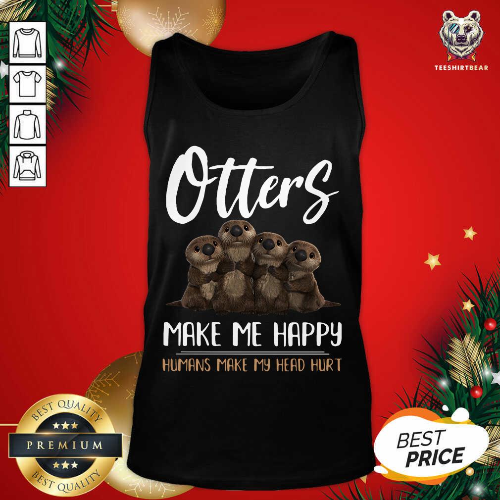 Otters Make Me Happy Humans Make My Head Hurt Tank Top - Design By Teeshirtbear.com Otters Make Me Happy Humans Make My Head Hurt Tank Top - Design By Teeshirtbear.com