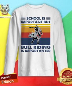 School Is Important But Bull Riding Is Importanter Vintage Retro Sweatshirt - Design By Teeshirtbear.com