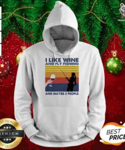 I Like Wine And Fly Fishing And Maybe People Vintage Hoodie - Design By Teeshirtbear.com