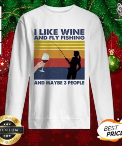 I Like Wine And Fly Fishing And Maybe People Vintage Sweatshirt - Design By Teeshirtbear.com
