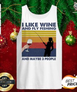 I Like Wine And Fly Fishing And Maybe People Vintage Tank Top - Design By Teeshirtbear.com
