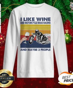 I Like Wine And Motorcycle Drag Racing And Maybe People Vintage Sweatshirt - Design By Teeshirtbear.com