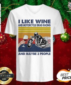 I Like Wine And Motorcycle Drag Racing And Maybe People Vintage V-neck - Design By Teeshirtbear.com