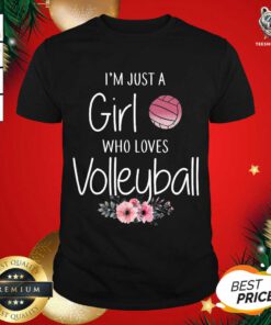 I’m Just A Girl Who Loves Volleyball Flowers Shirt - Design By Teeshirtbear.com