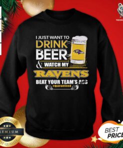 I Just Want To Drink Beer And Watching My Baltimore Ravens Beat Your Team’s Ass Quarantined Sweatshirt - Design By Teeshirtbear.com