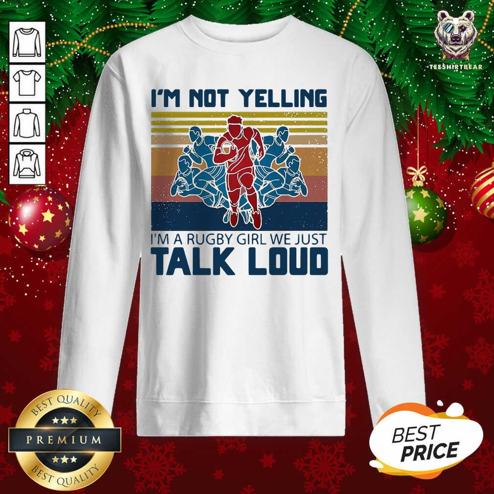I’m Not Yelling I’m A Rugby Girl We Just Talk Loud Vintage Sweatshirt - Design By Teeshirtbear.com I’m Not Yelling I’m A Rugby Girl We Just Talk Loud Vintage Sweatshirt - Design By Teeshirtbear.com