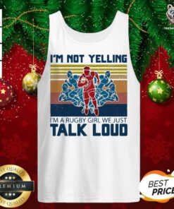 I’m Not Yelling I’m A Rugby Girl We Just Talk Loud Vintage Tank Top - Design By Teeshirtbear.com