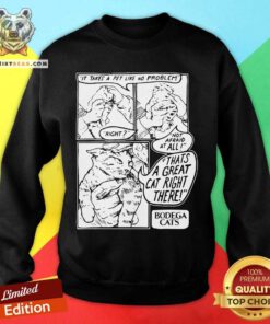 It Takes A Pet Like No Problem Not Afraid At All That’s A Great Cat Right There Sweatshirt - Design By Teeshirtbear.com