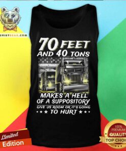 Nice 70 Feet And 40 Tons Makes A Hell Of A Suppository Give Us Room Or It’s Going Tank Top - Design By Teeshirtbear.com