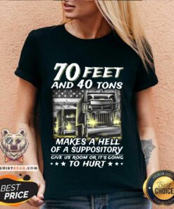 Nice 70 Feet And 40 Tons Makes A Hell Of A Suppository Give Us Room Or It’s Going V-neck - Design By Teeshirtbear.com