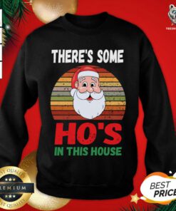 There's Some Hos in This House Funny Santa Claus Christmas Sweatshirt - Design By Teeshirtbear.com