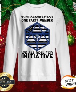 When Someone Attacks One Party Member We All Roll For Initiative Sweatshirt - Design By Teeshirtbear.com