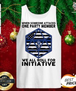 When Someone Attacks One Party Member We All Roll For Initiative Tank Top - Design By Teeshirtbear.com