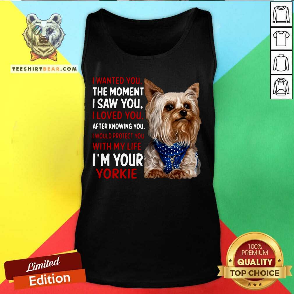 Yorkie I Wanted You The Moment I Saw You I Loved You After Knowing You Tank Top - Design By Teeshirtbear.com Yorkie I Wanted You The Moment I Saw You I Loved You After Knowing You Tank Top - Design By Teeshirtbear.com