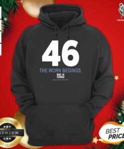 46 The Work Begins Biden Harris Build Back Better Hoodie - Design By Teeshirtbear.com