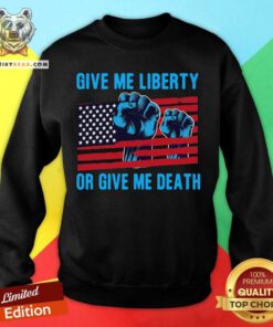 Give Me Liberty Or Give Me Death Patriotic Anti Lockdown Usa Flag Sweatshirt - Design By Teeshirtbear.com