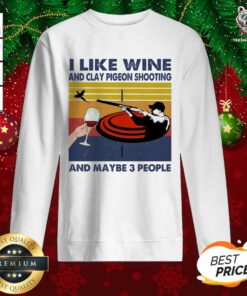 I Like Wine And Clay Pigeon Shooting And Maybe People Vintage Sweatshirt - Design By Teeshirtbear.com