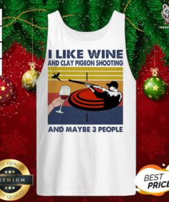 I Like Wine And Clay Pigeon Shooting And Maybe People Vintage Tank Top - Design By Teeshirtbear.com