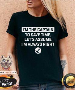 I'm The Captain To Save Time Let's Assume I'm Always Right V-neck - Design By Teeshirtbear.com