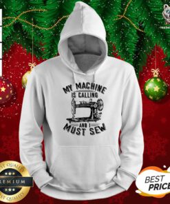 My Machine Is Calling And I Must Sew Sewing Machine Hoodie - Design By Teeshirtbear.com