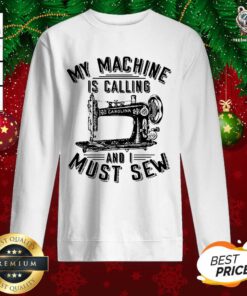 My Machine Is Calling And I Must Sew Sewing Machine Sweatshirt - Design By Teeshirtbear.com