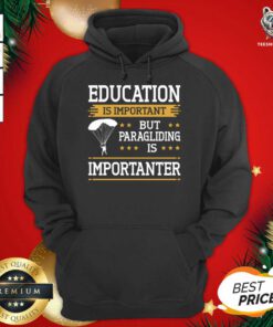 Paraglider Quote Paragliding Is Importanter Skydiving Hoodie - Design By Teeshirtbear.com