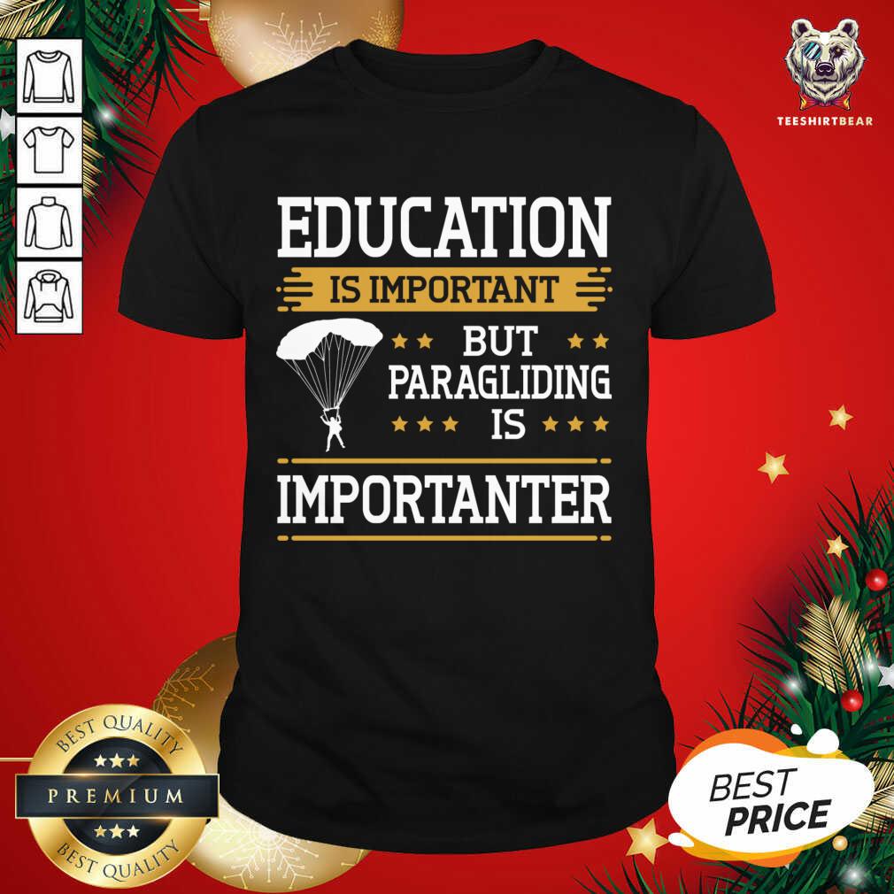 Paraglider Quote Paragliding Is Importanter Skydiving T-Shirt - Design By Teeshirtbear.com