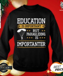Paraglider Quote Paragliding Is Importanter Skydiving Sweatshirt - Design By Teeshirtbear.com