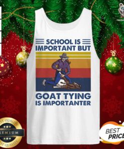 School Is Important Goat Tying Is Importanter Vintage Tank Top - Design By Teeshirtbear.com