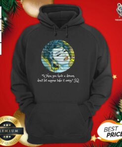 Selenas Quote When You Have A Dream Don’t Let Anyone Take Hoodie - Design By Teeshirtbear.com