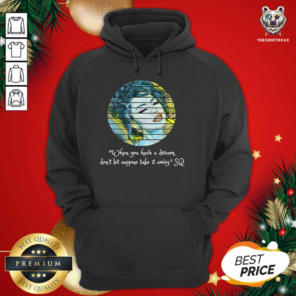 Selenas Quote When You Have A Dream Don’t Let Anyone Take Hoodie - Design By Teeshirtbear.com Selenas Quote When You Have A Dream Don’t Let Anyone Take Hoodie - Design By Teeshirtbear.com